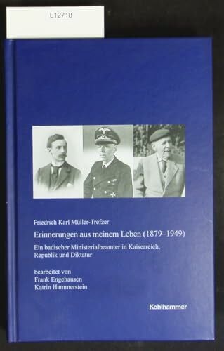 Kommission für geschichtliche Landeskunde in Baden-Württemberg Erinnerungen aus meinem Leben (1879-1949): Ein badischer Ministerialbeamter in Kaiserreich, Republik und Diktatur (Veröffentlichungen der Kommission ... Reihe A: Quellen, 60, Band 60)