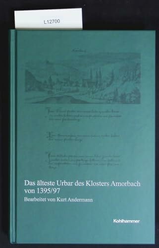 Andermann, Kurt Das älteste Urbar des Klosters Amorbach von 1395/97 (Veröffentlichungen der Kommission für geschichtliche Landeskunde in Baden-Württemberg, Reihe A: Quellen, 62, Band 62)