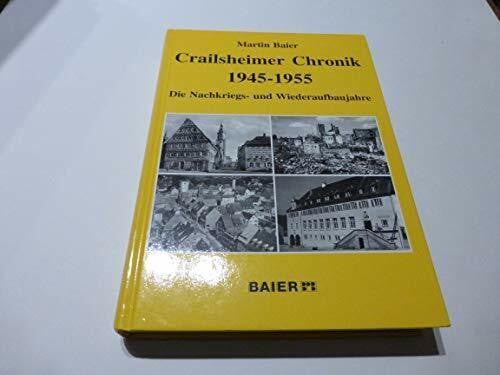 Baier, Martin Crailsheimer Chronik 1945-1955: Die Nachkriegs- und Wiederaufbaujahre