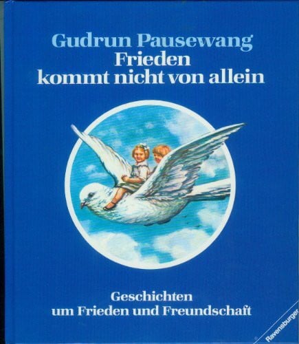 Mühlbauer, Rita Frieden kommt nicht von allein: Geschichten um Frieden und Freundschaft