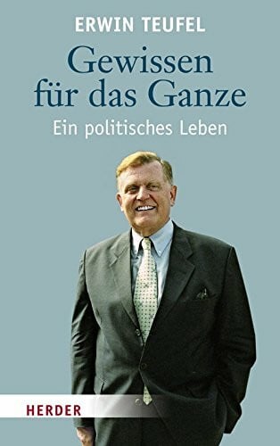 Teufel, Erwin Gewissen für das Ganze: Ein politisches Leben