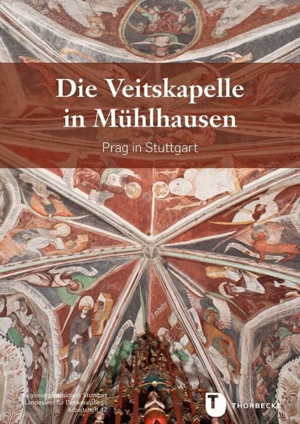 Landesamt für Denkmalpflege im Regierungspräsidium Stuttgart Die Veitskapelle in Mühlhausen: Böhmen in Stuttgart (Arbeitshefte - Landesamt für Denkmalpflege im Regierungspräsidium Stuttgart)