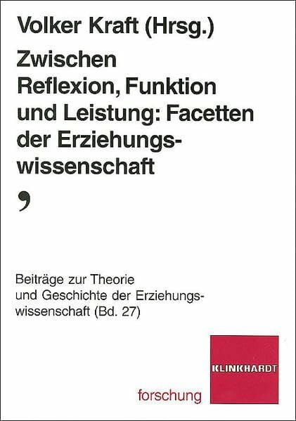 Kraft, Volker Zwischen Reflexion, Funktion und Leistung: Facetten der Erziehungswissenschaft