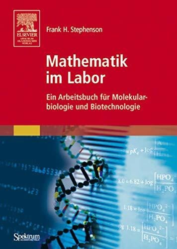 Stephenson, Frank H. Mathematik im Labor: Ein Arbeitsbuch für Molekularbiologie und Biotechnologie (German Edition)