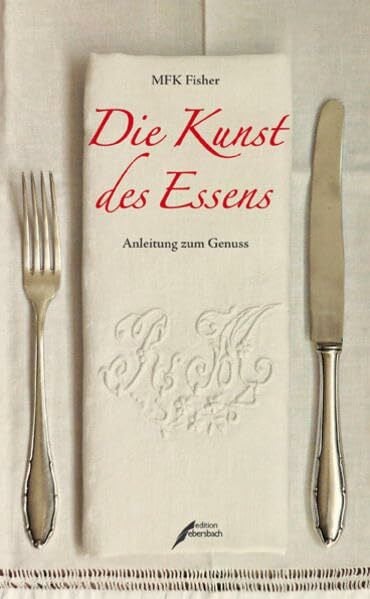 Fisher, M F Die Kunst des Essens: Anleitung zum Genuss