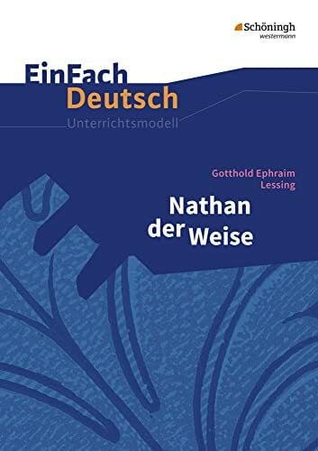 Schünemann, Luzia EinFach Deutsch Unterrichtsmodelle: Gotthold Ephraim Lessing: Nathan der Weise: Gymnasiale Oberstufe