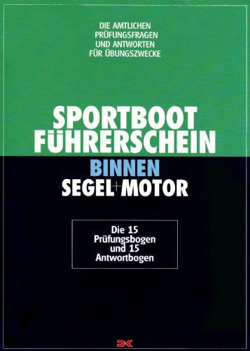 Sportbootführerschein Binnen Segel+Motor. Die amtlichen Prüfungsfragen und Antworten für Übungszwecke
