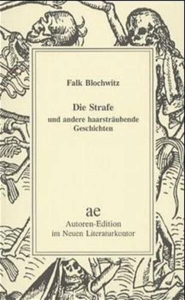 Blochwitz, Falk Die Strafe und andere haarsträubende Geschichten (Autoren-Edition)