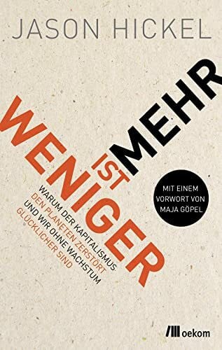 Leipprand, Eva Weniger ist mehr: Warum der Kapitalismus den Planeten zerstört und wir ohne Wachstum glücklicher sind