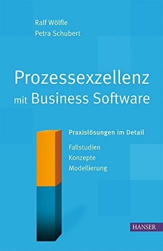 Schubert, Petra Prozessexzellenz mit Business Software: Praxislösungen im Detail. Fallstudien - Konzepte - Modellierung