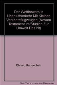 Ehmer, Dr. Hansjochen Der Wettbewerb in Linenluftverkehr mit kleinen Verkehrsflugzeugen (Novum Testamentum/Studien Zur Umwelt Des Nt, 146, Band 146)