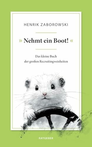 Zaborowski, Henrik »Nehmt ein Boot!«: Das kleine Buch der großen Recruitingweisheiten
