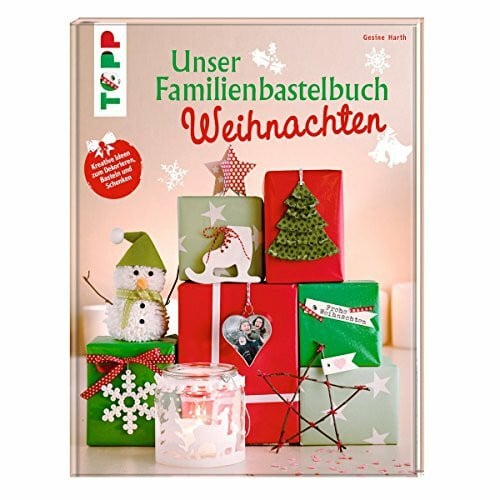 Harth, Gesine Unser Familienbastelbuch Weihnachten: Kreative Ideen zum Dekorieren, Basteln und Schenken