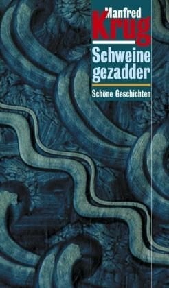 Krug, Manfred Schweinegezadder: Schöne Geschichten