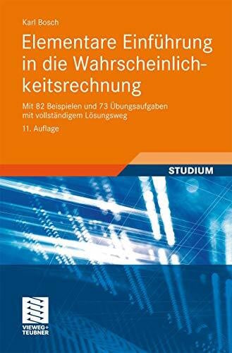 Bosch, Karl Elementare Einführung in die Wahrscheinlichkeitsrechnung: Mit 82 Beispielen und 73 Übungsaufgaben mit vollständigem Lösungsweg (German Edition)