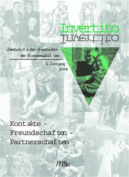 Fachverband Homosexualität und Geschichte e.V. Invertito. Jahrbuch für die Geschichte der Homosexualitäten: 6. Jahrgang 2004: Kontakte - Freundschaften - Partnerschaften