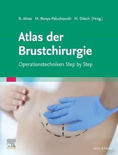 Ditsch, Nina Atlas der Brustchirurgie: Operationstechniken Step by Step