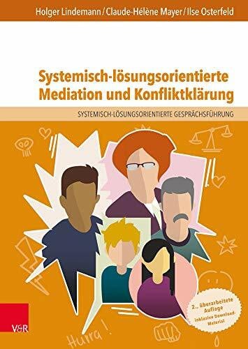 Ilse Osterfeld Systemisch-lösungsorientierte Mediation und Konfliktklärung: Ein Lehr-, Lern- und Arbeitsbuch für Ausbildung und Praxis
