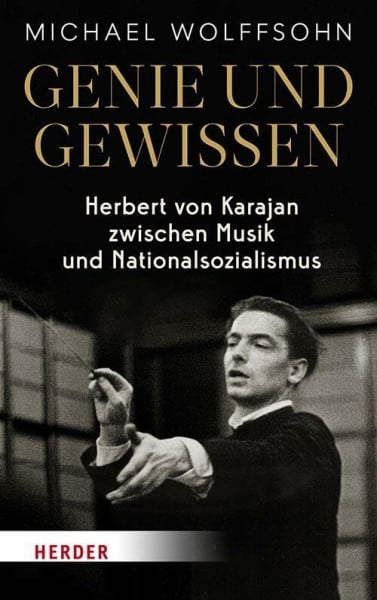 Wolffsohn, Michael Genie und Gewissen: Herbert von Karajan zwischen Musik und Nationalsozialismus