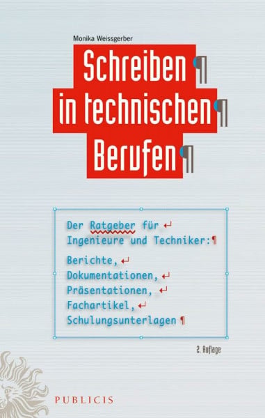 Weissgerber, Monika Schreiben in technischen Berufen: Der Ratgeber für Ingenieure und Techniker: Berichte, Dokumentationen, Präsentationen, Fachartikel, Schulungsunterlagen