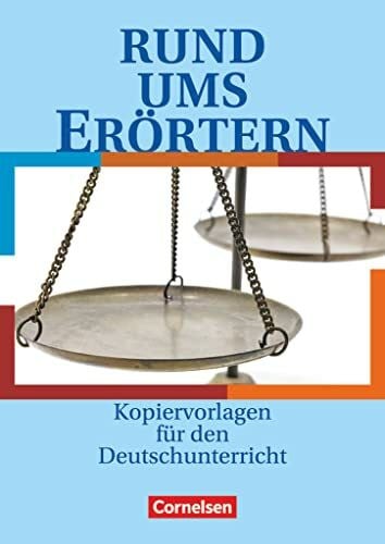 Fenske, Ute Rund um ... - Sekundarstufe I: Rund ums Erörtern - Kopiervorlagen