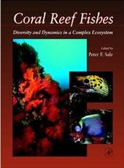 Sale, Peter F. Coral Reef Fishes: Dynamics and Diversity in a Complex Ecosystem