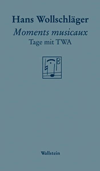 Wollschläger, Hans Moments musicaux: Tage mit TWA (Göttinger Sudelblätter)