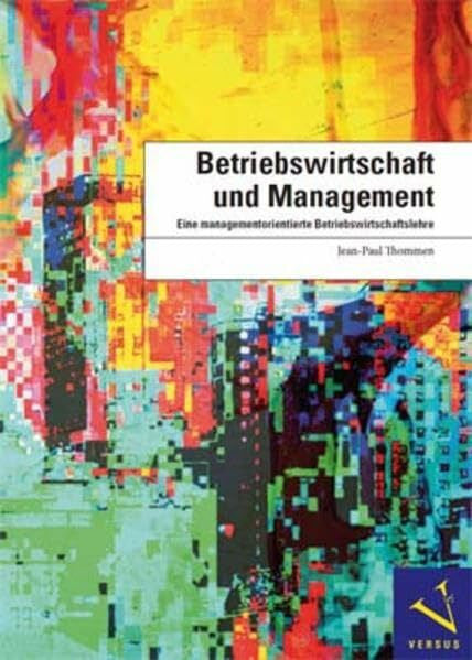 Thommen, Jean-Paul Betriebswirtschaft und Management: Eine managementorientierte Betriebswirtschaftslehre