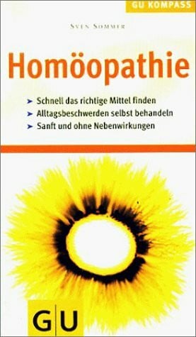 Sommer, Sven Homöopathie. GU Kompass - Die homöopathische Behandlung alltäglicher Beschwerden und Erkrankungen