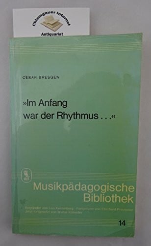 Bresgen, Cesar Im Anfang war der Rhythmus (Musikpädagogische Bibliothek)