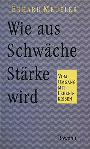 Meueler, Erhard Wie aus Schwäche Stärke wird: Vom Umgang mit Lebenskrisen