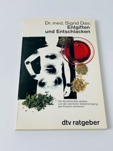 Das, Sigrid Entgiften und Entschlacken - Die Abwehrkräfte stärken und die natürliche Selbstreinigung des Körpers aktivieren (dtv Ratgeber)