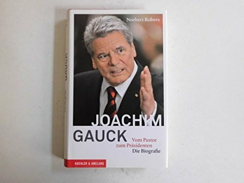 Norbert Robers Joachim Gauck - Vom Pastor zum Präsidenten. Die Biografie