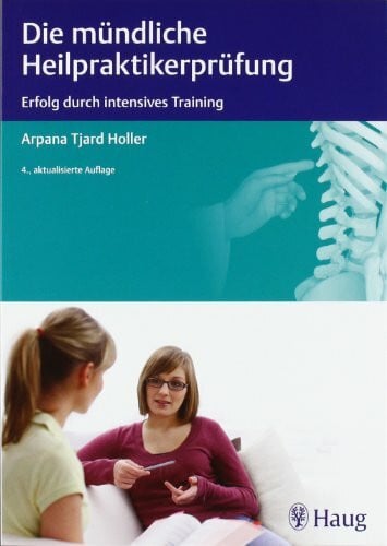 Holler, Arpana Tjard Die mündliche Heilpraktiker-Prüfung: Erfolg durch intensives Training (Heilpraxis (MVS))