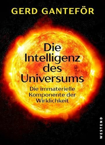 Ganteför, Gerd Die Intelligenz des Universums: Die immaterielle Komponente der Wirklichkeit