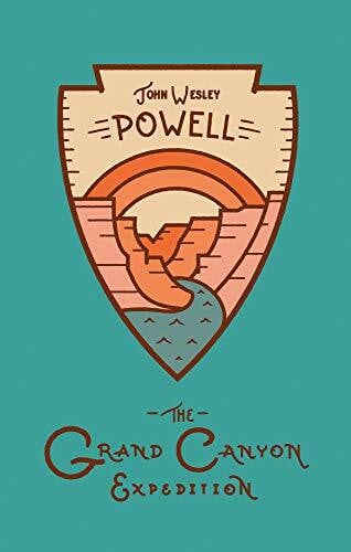 Powell, John Wesley The Grand Canyon Expedition: The Exploration of the Colorado River and Its Canyons (Wilderness)