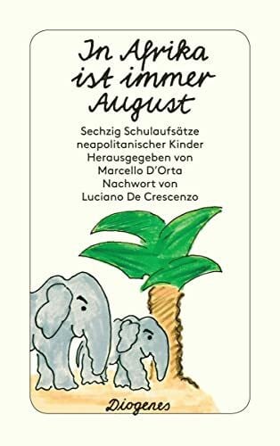 Birk, Linde In Afrika ist immer August: Sechzig Schulaufsätze neapolitanischer Kinder (detebe)