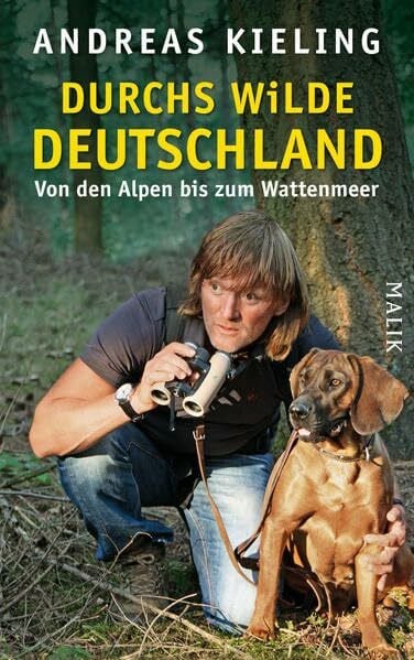 Kieling, Andreas Durchs wilde Deutschland: Von den Alpen bis zum Wattenmeer