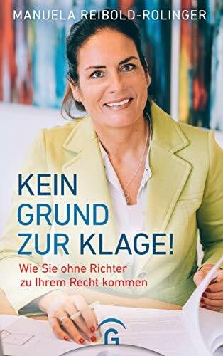 Reibold-Rolinger, Manuela Kein Grund zur Klage!: Wie Sie ohne Richter zu Ihrem Recht kommen