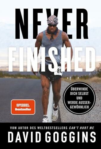 Bergmann, Mark Never Finished: Überwinde dich selbst und werde außergewöhnlich. Deutsche Ausgabe. Vom Autor des Weltbestsellers »Can’t Hurt Me«