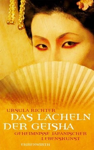 Richter, Ursula Das Lächeln der Geisha: Geheimnisse japanischer Lebenskunst (Lübbe Sachbuch)