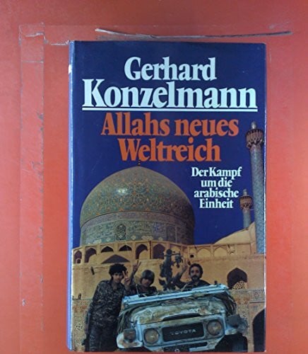 Konzelmann, Gerhard Allahs neues Weltreich: Der Kampf um die arabische Einheit