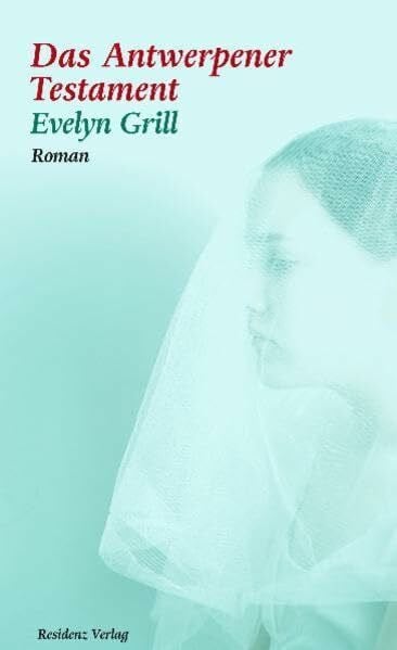 Grill, Evelyn Das Antwerpener Testament: Roman