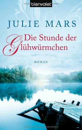 Hanowell, Holger Die Stunde der Glühwürmchen: Roman: Roman. Deutsche Erstausgabe