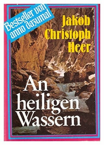 Jakob Christoph Heer An heiligen Wassern (Bestseller von anno dazumal)