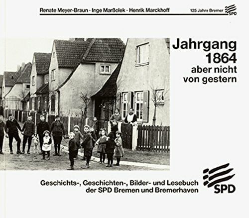 Henrik Marckhoff Jahrgang 1864 aber nicht von gestern. 125 Jahre Bremer SPD