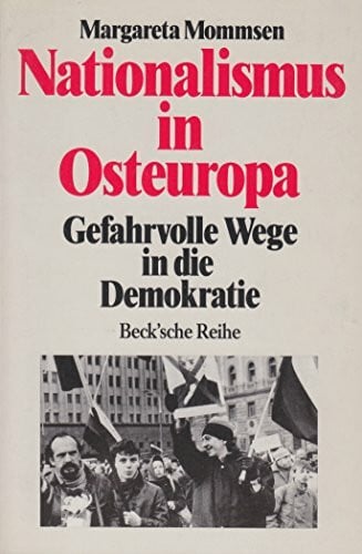 Mommsen, Margareta Nationalismus in Osteuropa: Gefahrvolle Wege in die Demokratie (Beck'sche Reihe)
