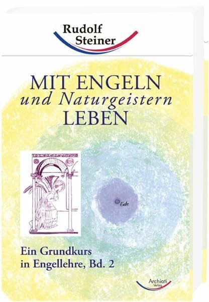 Steiner, Rudolf Mit Engeln und Naturgeistern leben: Ein Grundkurs in Engellehre, Bd. 2 (Grundkurse)