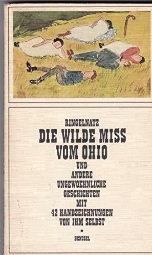 Ringelnatz, Joachim Die wilde Miss vom Ohio. Und andere ungewöhnliche Geschichten mit 42 Handzeichnungen von ihm selbst