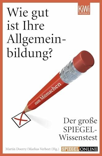 Doerry, Martin Wie gut ist Ihre Allgemeinbildung?: Der große SPIEGEL-Wissenstest zum Mitmachen